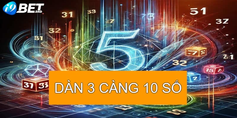 Dàn 3 càng 10 số là gì