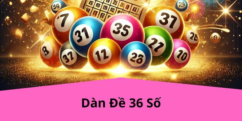 Dàn Đề 36 Số i9BET: Cách Chơi, Kinh Nghiệm Và Những Lý Do Bạn Nên Thử